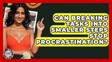 Can Breaking Tasks Into Smaller Steps Stop Procrastination? - Teenager Guide to Life