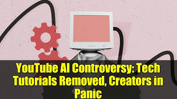 YouTube AI Controversy: Tech Tutorials Removed, Creators in Panic