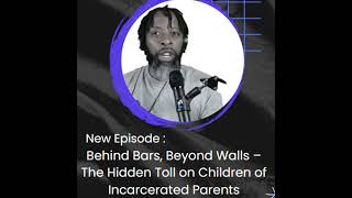 Behind Bars, Beyond Walls – The Hidden Toll on Children of Incarcerated Parents