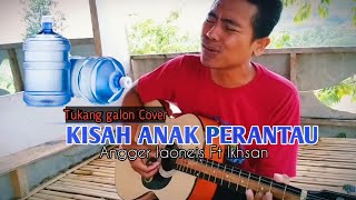 Kisah anak perantau - angger laoneis Ft ikhsan (cover by tukang galon)