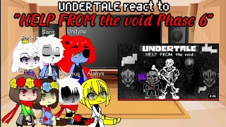 UNDERTALE react to "HELP FROM the void Phase 6" | Read Description (or maybe not) | Gacha Reaction