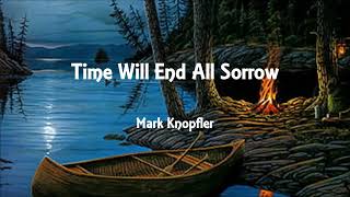 Mark Knopfler - Time Will End All Sorrow (Lyrics)