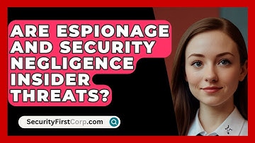 Are Espionage And Security Negligence Insider Threats? - SecurityFirstCorp.com
