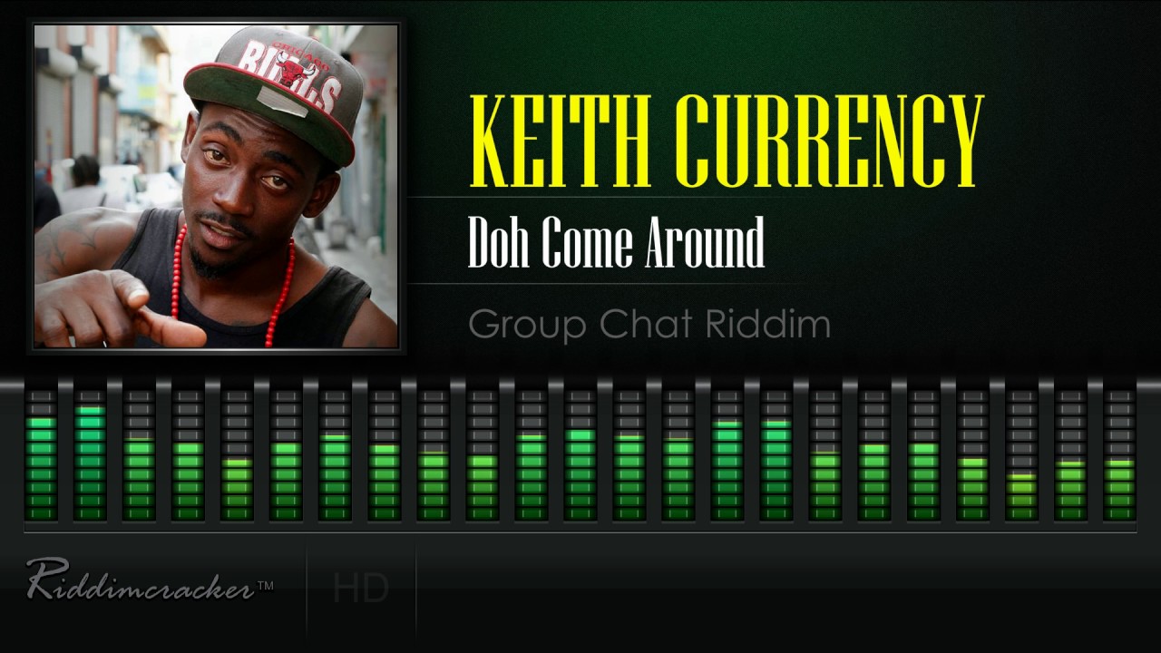 Keith Currency - Doh Come Around (Group Chat Riddim) [Soca 2017] [HD ...