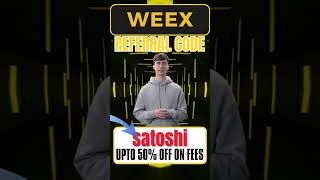 Weex Referral Code "satoshi" Get Upto 50% Off On Trading Fees