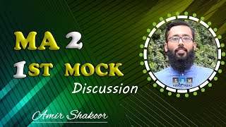 MA 2 1st Mock Discussion by Amir Shakoor