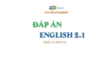 Đáp Án Quiz 1 đến Quiz 10 | FPTPOLYTECHNICH | EngLish 2.1