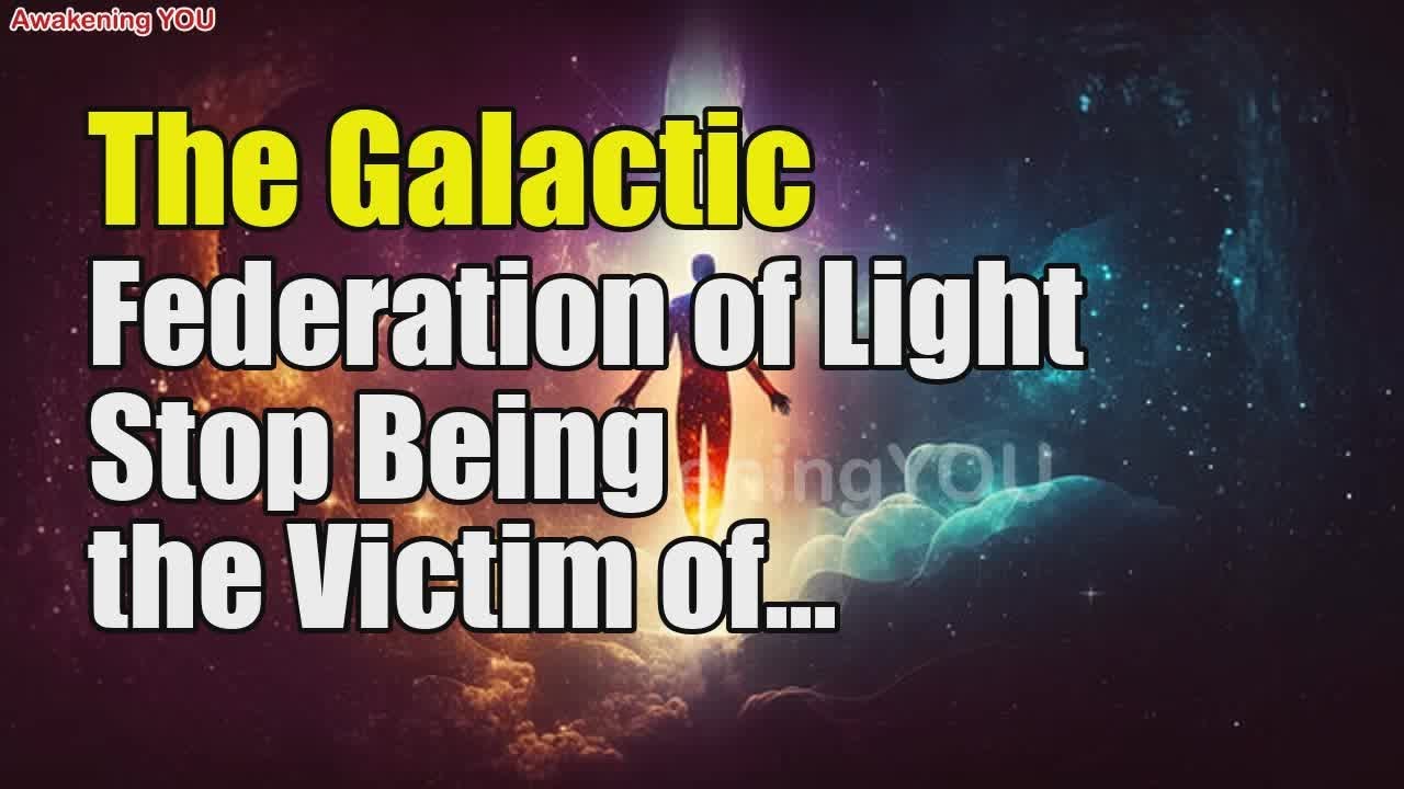 The Galactic Federation of Light~ Stop Being the Victim of Your ...