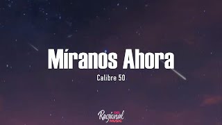Míranos Ahora - Calibre 50 (LETRA)