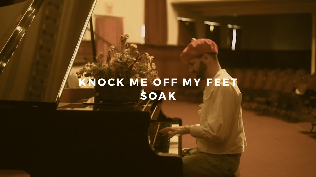 knock me off my feet: SOAK (piano rendition) - YouTube