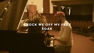 knock me off my feet: SOAK (piano rendition)