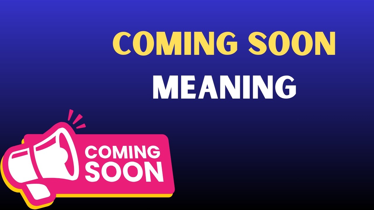 Coming Soon Meaning in English | Coming Soon Explained Simply 