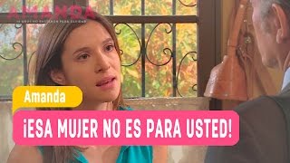 La venganza de Amanda - ¡Esa mujer no es para usted! / Capítulo 101