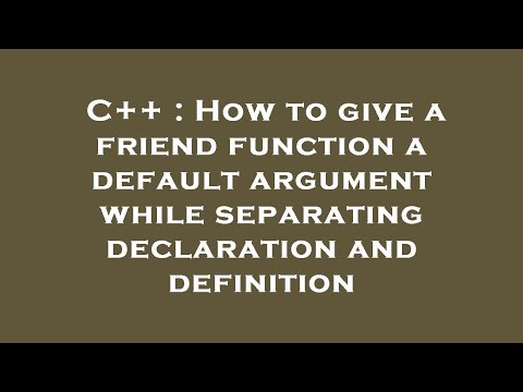 C++ : How to give a friend function a default argument while separating declaration and definition