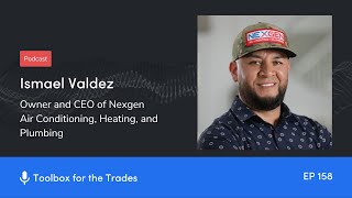 Ismael Valdez’s Toolkit for Success | Podcast Ep. 158 | Toolbox for the Trades