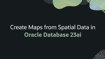 Create Maps from Spatial Data in Oracle Database 23ai