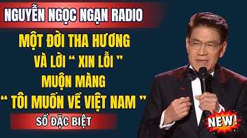 Một Đời Tha Hương Và Lời " Xin Lỗi " Muộn Màng | Tôi Chỉ Muốn Về Lại Việt Nam | Nguyễn Ngọc Ngạn