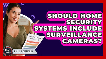 Should Home Security Systems Include Surveillance Cameras? - Real Life Curriculum