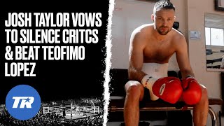 Josh Taylor Promises to Shut Critics Up with Teofimo Win | TIME TO REMIND EVERYONE WHO I AM!