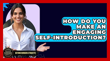 How Do You Make An Engaging Self-introduction? - Beyond Borders Etiquette