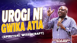 UROGI NI GWIKA ATIA?? (Spiritual witchcraft ) / Apostle Ndura Waruinge | Bethel Clouds TV