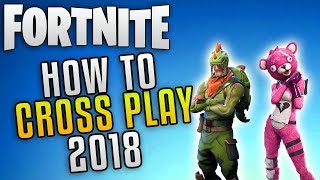 Fortnite How To Cross Play "Fortnite Crossplay Guide 2018" Fortnite Battle Royale Cross Platform