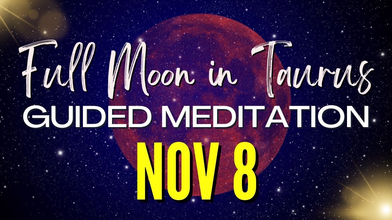 Most Powerful Taurus Full Moon Guided Meditation | November 8 Lunar ...