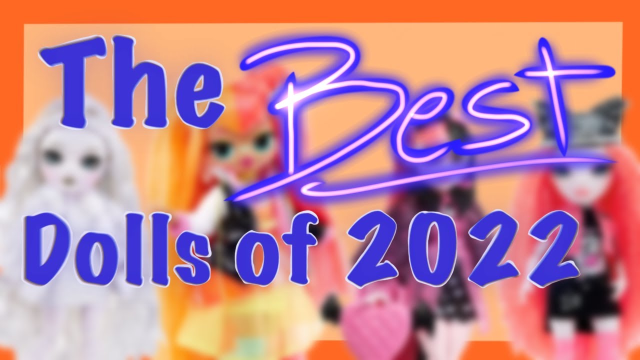 My Top 10 BEST Dolls of 2022! YouTube