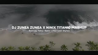 Dj Zunea Zunea X Ninix Titanic Mashup Thailand Style 2024🔥 Bootleg Febry Remix Viral Tik tok