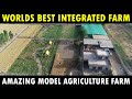 Best Integrated Farm in the World | Amazing Integrated Farming system Model | Modern Agriculture
