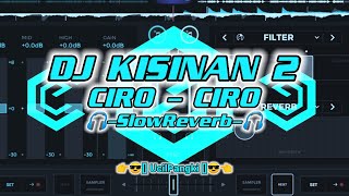 DJ KISINAN 2 X CIRO-CIRO -SlowReverb- 👉😎[] UcilPangki []😎👈 (YangKalianCari)