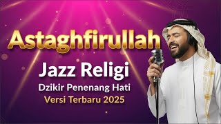 Download Lagu SHOLAWAT JAZZ SANTAI ASTAUGHFIRULLAH - PENYEJUK HATI PALING MERDU 2025 MP3