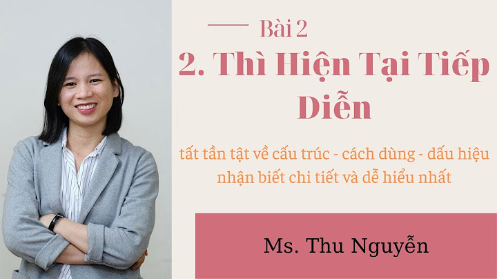 Sau thì hiện tại tiếp diễn là thì gì năm 2024