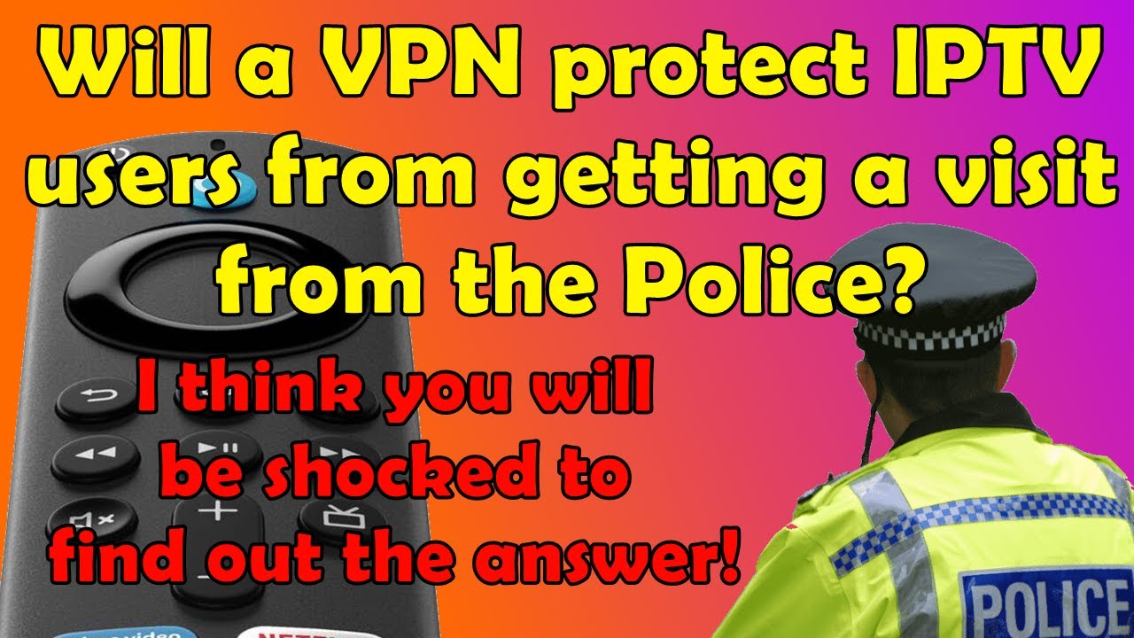 🚨 Will a VPN protect IPTV users from getting a visit from the Police? You will be shocked!🚨