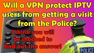 🚨 Will a VPN protect IPTV users from getting a visit from the Police You will be shocked!🚨