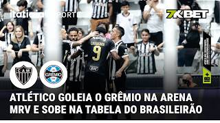 ATLÉTICO GOLEIA O GRÊMIO NA ARENA MRV E SOBE NA TABELA DO BRASILEIRÃO