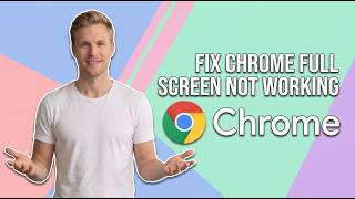 How To Fix Chrome Full Screen Not Working (Easy Guide)