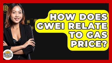 How Does Gwei Relate To Gas Price? - CryptoBasics360.com