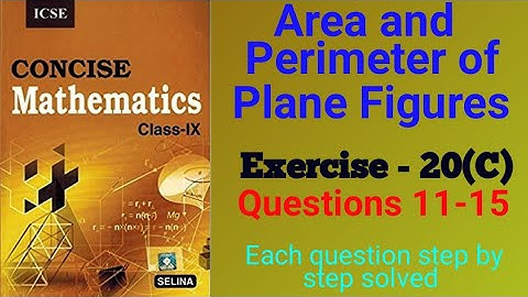 Area and Perimeter of Plane Figures Class 9 ICSE – Selina Exercise –20 (C)  Q. 11 - 15 (Part - 3)