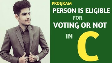 C Program to Check whether A Person is Eligible For Voting or Not | C Language tutorials