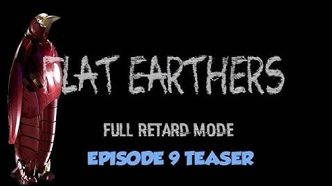 Flat Earthers Full Retard Mode 9 TEASER