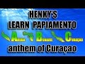 How to speak papiamento  anthem of curaao translated english subtitles  henkys papiamento