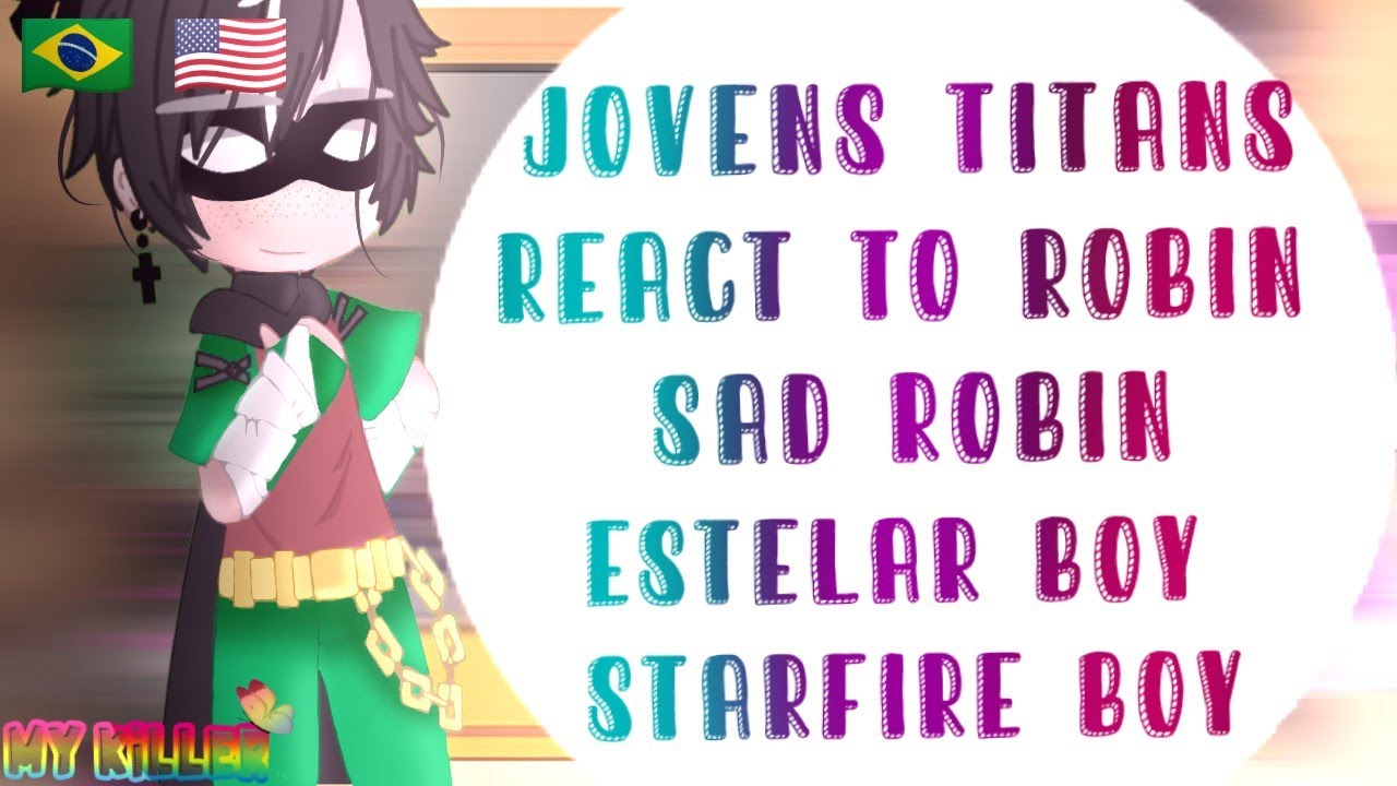 ↳Jovens Titans React To Robin┊MeMe┊My Kiler┊Sad Robin┊Yaoi┊Robin+Estelar boy┊Robin+Starfire boy°ೃ࿔