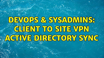 DevOps & SysAdmins: Client to Site VPN Active Directory Sync
