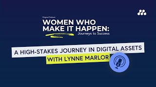 Women Who Make it Happen with Lynne Marlor: A High-Stakes Journey in Digital Assets