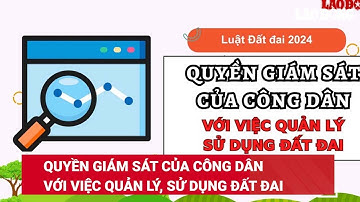 Quyền giám sát của công dân với việc quản lý, sử dụng đất đai | Báo Lao Động