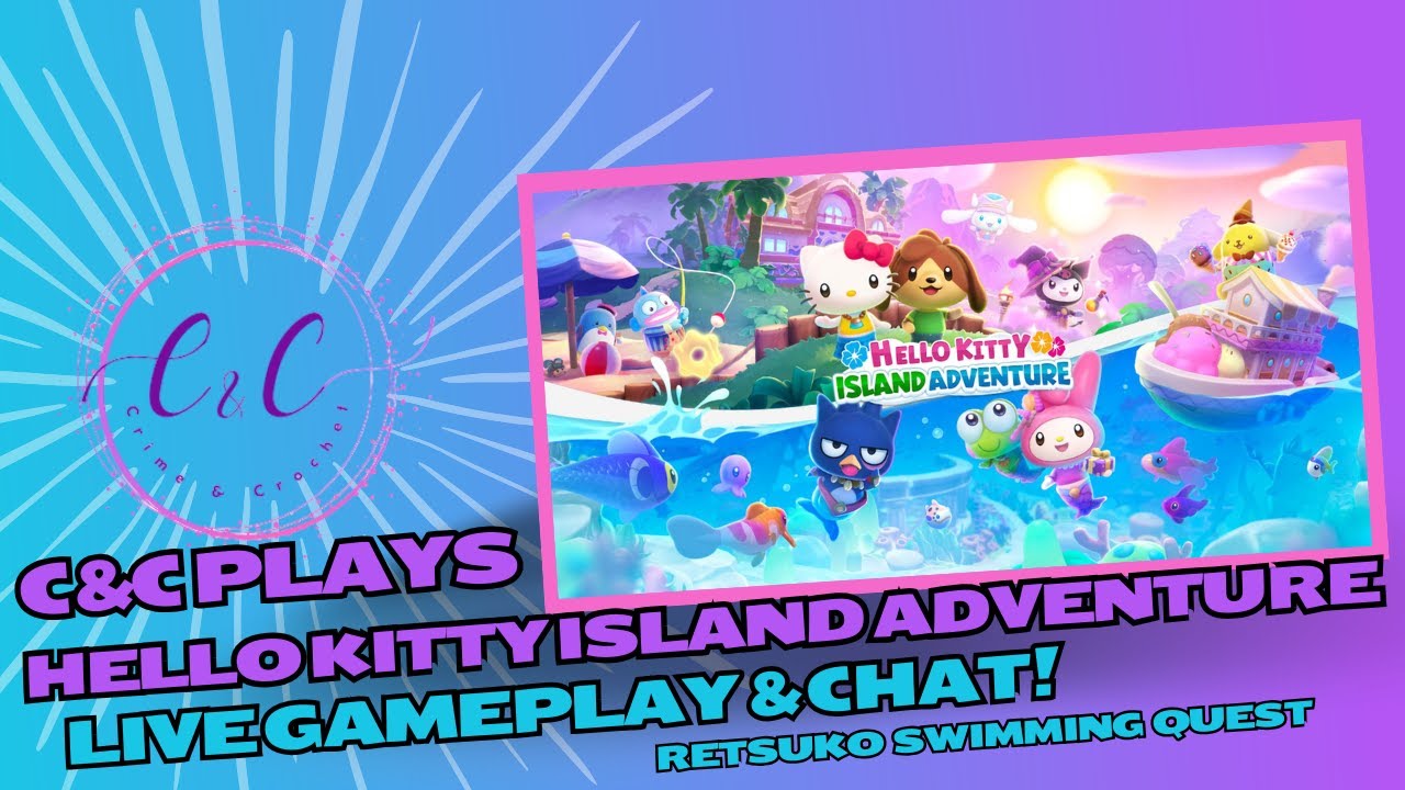 C&C Plays Hello Kitty Island Adventure - Retsuko Swimming Quest!