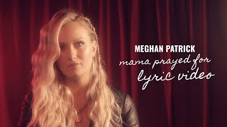 Video thumbnail of "Meghan Patrick - Mama Prayed For (Lyric Video)"