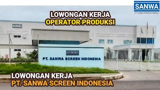Lowongan Kerja Operator Produksi PT Sanwa Screen Indonesia Hari Ini