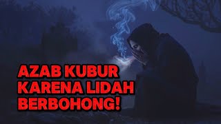 AZAB KUBUR KARENA SERING BERBOHONG — LIDAH YANG RINGAN, TAPI MEMBAKAR RUH SENDIRI